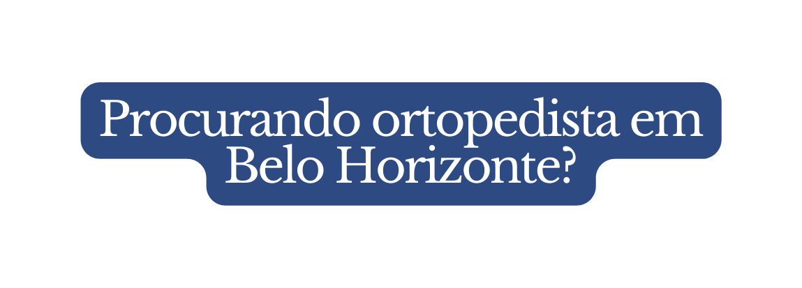Procurando ortopedista em Belo Horizonte